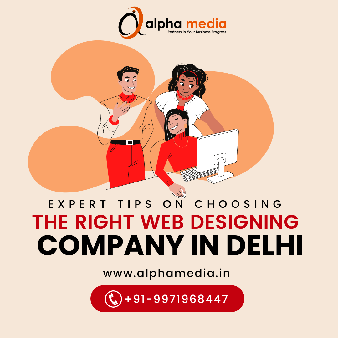 Expert Tips on Choosing the Right Web Designing Company in Delhi