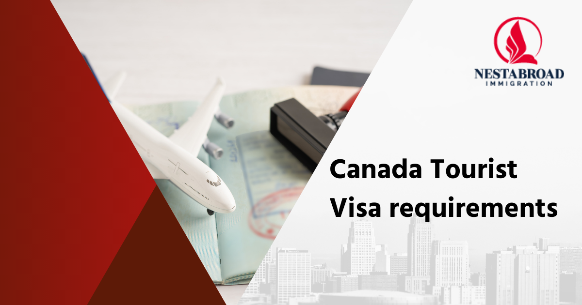 Canada Tourist Visa Requirements - Nestabroad Immigration