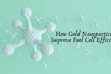 How Gold Nanoparticles Improve Fuel Cell Efficiency