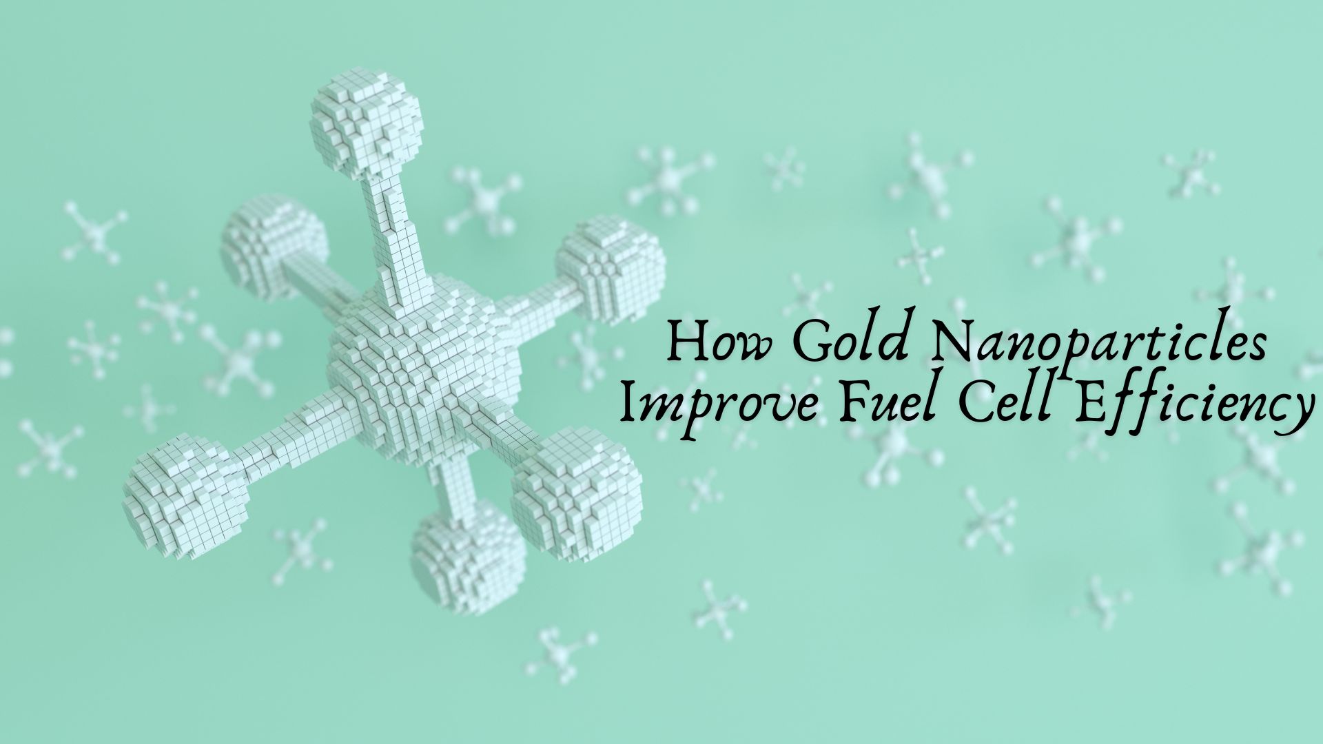 How Gold Nanoparticles Improve Fuel Cell Efficiency