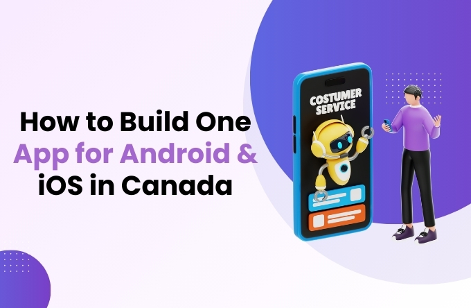 How to Build One App for Android & iOS in Canada