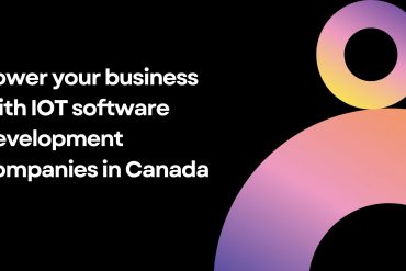 Power Your Business with IoT Software Development Companies in Canada
